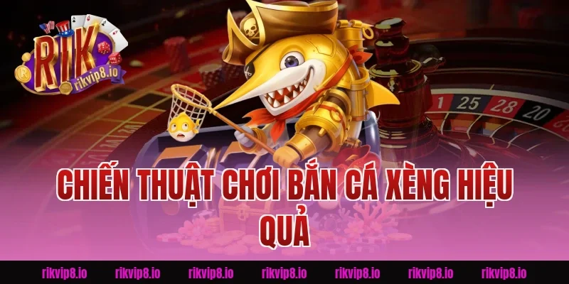 Chiến Thuật Chơi Bắn Cá Xèng Rikvip Hiệu Quả