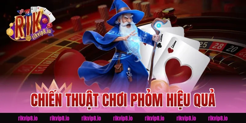 Chiến thuật chơi phỏm Rikvip hiệu quả