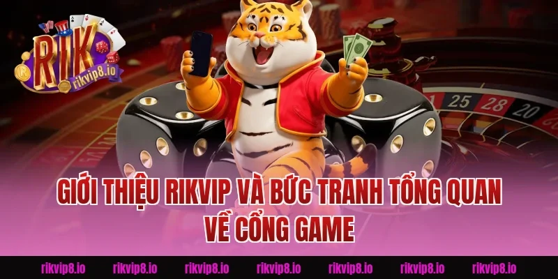 Giới Thiệu Rikvip và bức tranh tổng quan về cổng game