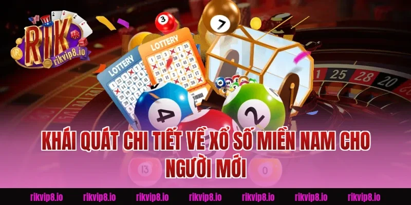 Khái quát chi tiết về Xổ Số Miền Nam cho người mới